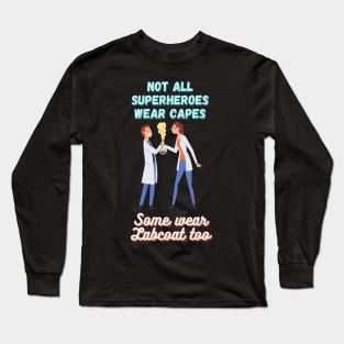 Not All Superheroes Wear Capes, Some wear Labcoat too Long Sleeve T-Shirt